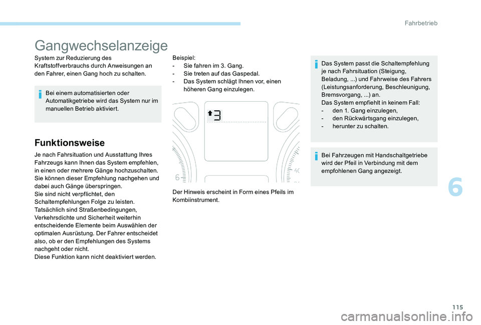 Peugeot 301 2017 Betriebsanleitung (in German) 115
Gangwechselanzeige
System zur Reduzierung des
Kraftstoffverbrauchs durch Anweisungen an
den Fahrer, einen Gang hoch zu schalten.Bei einem automatisierten oder
Automatikgetriebe wird das System Peugeot 301 2017 Betriebsanleitung (in German) 115
Gangwechselanzeige
System zur Reduzierung des
Kraftstoffverbrauchs durch Anweisungen an
den Fahrer, einen Gang hoch zu schalten.Bei einem automatisierten oder
Automatikgetriebe wird das System