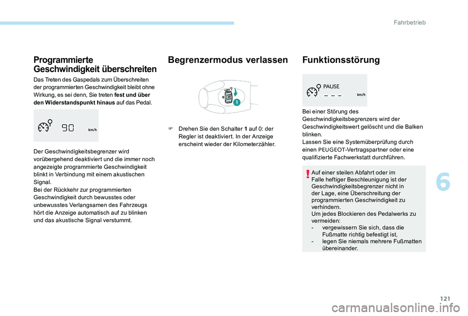 Peugeot 301 2017 Betriebsanleitung (in German) 121
Programmierte
Geschwindigkeit überschreiten
Das Treten des Gaspedals zum Überschreiten
der programmierten Geschwindigkeit bleibt ohne
Wirkung, es sei denn, Sie treten fest und über
den Wide Peugeot 301 2017 Betriebsanleitung (in German) 121
Programmierte
Geschwindigkeit überschreiten
Das Treten des Gaspedals zum Überschreiten
der programmierten Geschwindigkeit bleibt ohne
Wirkung, es sei denn, Sie treten fest und über
den Wide