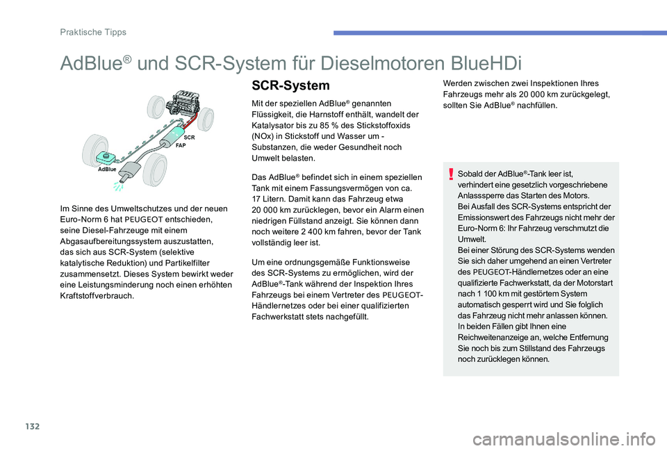 Peugeot 301 2017 Betriebsanleitung (in German) 132
AdBlue® und SCR-System für Dieselmotoren BlueHDi
Mit der speziellen AdBlue® genannten
Flüssigkeit, die Harnstoff enthält, wandelt der
Katalysator bis zu 85 % des Stickstoffoxids
(NOx) in S Peugeot 301 2017 Betriebsanleitung (in German) 132
AdBlue® und SCR-System für Dieselmotoren BlueHDi
Mit der speziellen AdBlue® genannten
Flüssigkeit, die Harnstoff enthält, wandelt der
Katalysator bis zu 85 % des Stickstoffoxids
(NOx) in S