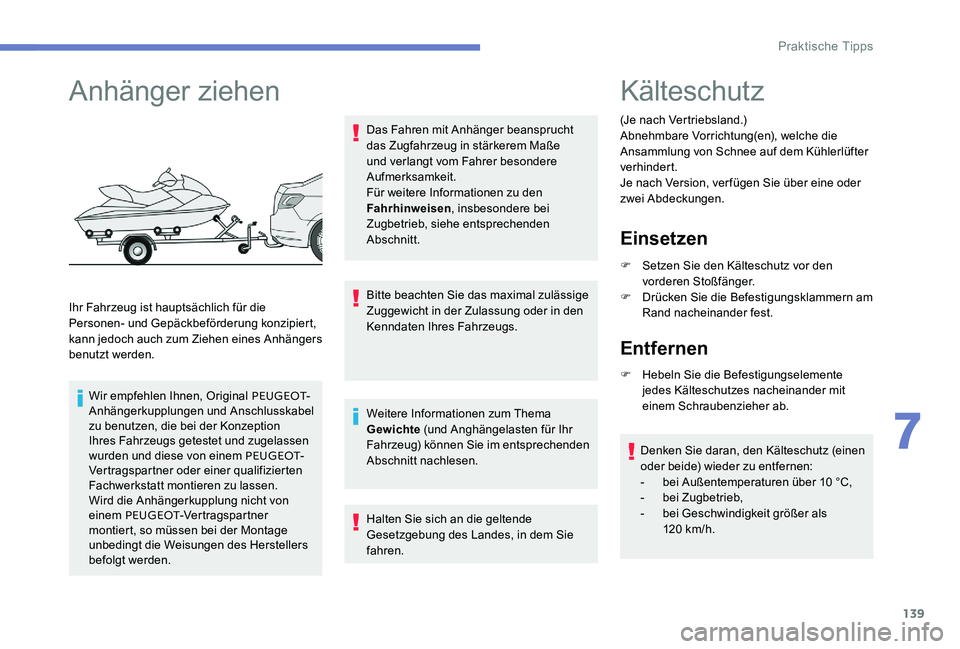Peugeot 301 2017  Betriebsanleitung (in German) 139
Anhänger ziehen
Ihr Fahrzeug ist hauptsächlich für die 
Personen- und Gepäckbeförderung konzipiert, 
kann jedoch auch zum Ziehen eines Anhängers 
benutzt werden.Wir empfehlen Ihnen, Original