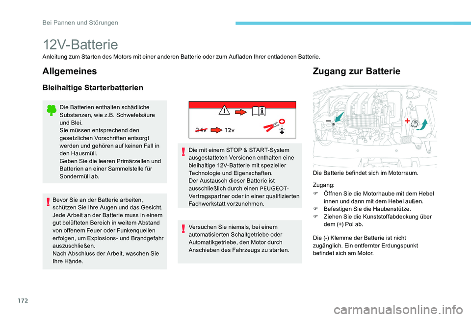Peugeot 301 2017 Betriebsanleitung (in German) 172
12V-Batterie
Anleitung zum Starten des Motors mit einer anderen Batterie oder zum Aufladen Ihrer entladenen Batterie.
Allgemeines
Bleihaltige Starterbatterien
Die Batterien enthalten schädliche
Peugeot 301 2017 Betriebsanleitung (in German) 172
12V-Batterie
Anleitung zum Starten des Motors mit einer anderen Batterie oder zum Aufladen Ihrer entladenen Batterie.
Allgemeines
Bleihaltige Starterbatterien
Die Batterien enthalten schädliche