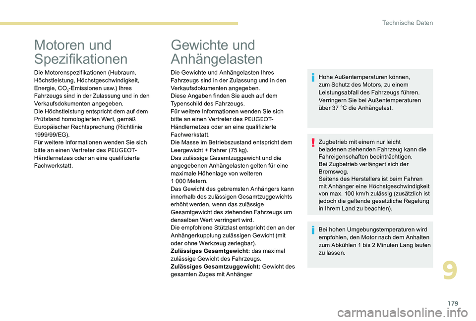 Peugeot 301 2017  Betriebsanleitung (in German) 179
Motoren und 
Spezifikationen
Die Motorenspezifikationen (Hubraum, 
Höchstleistung, Höchstgeschwindigkeit, 
Energie, CO
2-Emissionen usw.) Ihres 
Fahrzeugs sind in der Zulassung und in den 
Verka