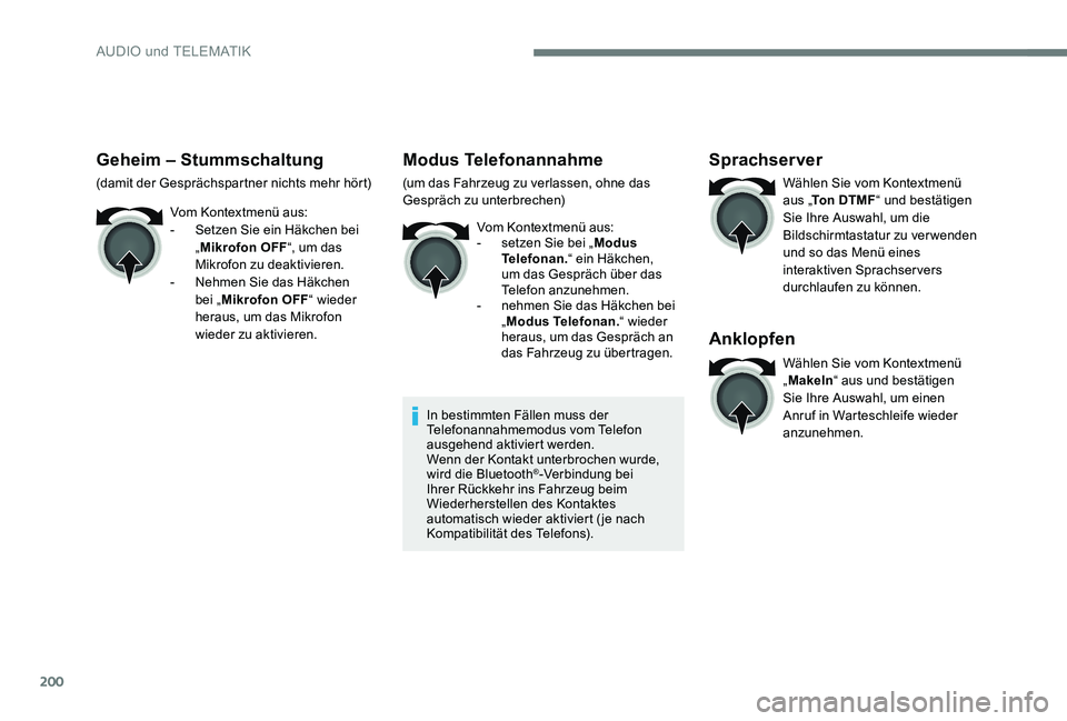 Peugeot 301 2017  Betriebsanleitung (in German) 200
Geheim – Stummschaltung
(damit der Gesprächspartner nichts mehr hört)Vom Kontextmenü aus:
-
 
S
 etzen Sie ein Häkchen bei 
„ Mikrofon OFF “, um das 
Mikrofon zu deaktivieren.
-
 
N
 ehm