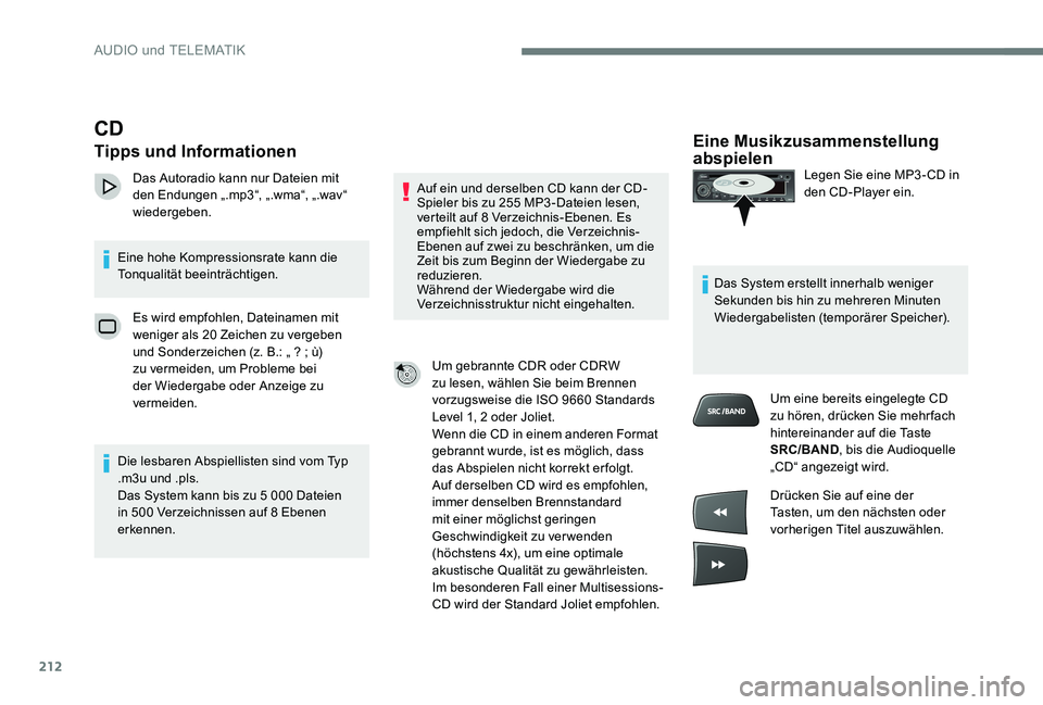 Peugeot 301 2017 Betriebsanleitung (in German) 212
Eine Musikzusammenstellung
abspielen
Legen Sie eine MP3 - CD in
den CD-Player ein.
Das System erstellt innerhalb weniger
Sekunden bis hin zu mehreren Minuten
Wiedergabelisten (temporärer Spei Peugeot 301 2017 Betriebsanleitung (in German) 212
Eine Musikzusammenstellung
abspielen
Legen Sie eine MP3 - CD in
den CD-Player ein.
Das System erstellt innerhalb weniger
Sekunden bis hin zu mehreren Minuten
Wiedergabelisten (temporärer Spei