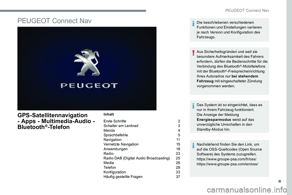 Peugeot 301 2017  Betriebsanleitung (in German) 1
PEUGEOT Connect Nav
GPS-Satellitennavigation 
- Apps - Multimedia-Audio - 
Bluetooth
®-Telefon
Inhalt
Erste Schritte  
2
S

chalter am Lenkrad   
3
M

enüs   
4
Sp

rachbefehle   
5
N

avigation  
