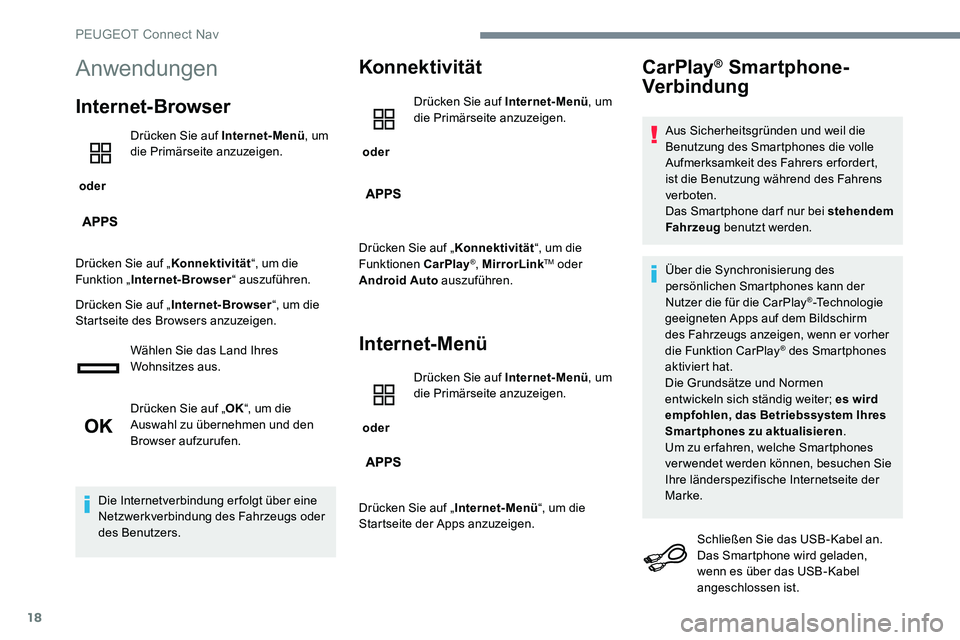 Peugeot 301 2017  Betriebsanleitung (in German) 18
Anwendungen
Internet-Browser
 oder Drücken Sie auf Internet-Menü
, um 
die Primärseite anzuzeigen.
Drücken Sie auf „ Konnektivität“, um die 
Funktion „ Internet-Browser “ auszuführen.