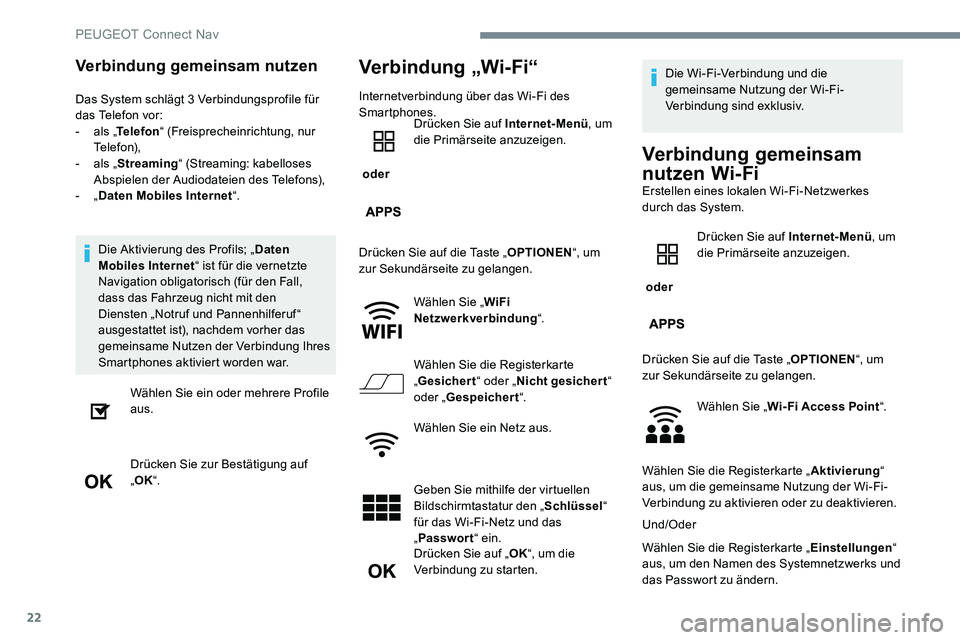 Peugeot 301 2017  Betriebsanleitung (in German) 22
Verbindung gemeinsam nutzen
Das System schlägt 3 Verbindungsprofile für 
das Telefon vor:
- 
a
 ls „Telefon “ (Freisprecheinrichtung, nur 
Telefon),
-
 
a
 ls „Streaming “ (Streaming: kab