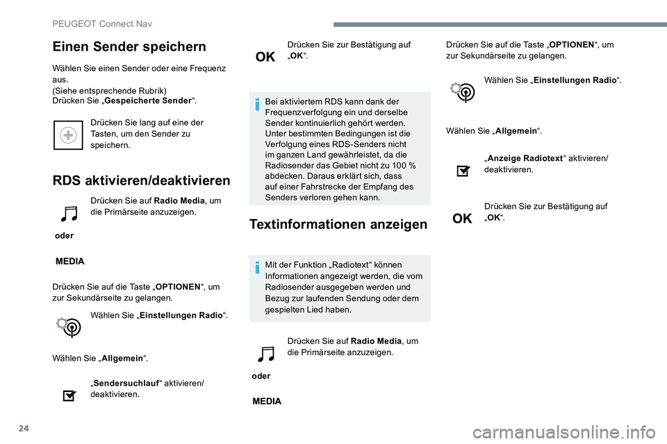 Peugeot 301 2017  Betriebsanleitung (in German) 24
Drücken Sie lang auf eine der 
Tasten, um den Sender zu 
speichern.
RDS aktivieren/deaktivieren
 oder Drücken Sie auf Radio Media
, um 
die Primärseite anzuzeigen.
Drücken Sie auf die Taste „