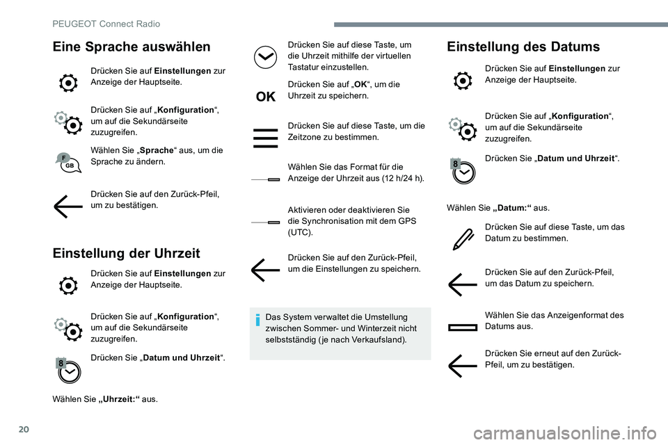 Peugeot 301 2017  Betriebsanleitung (in German) 20
Eine Sprache auswählen
Drücken Sie auf Einstellungen zur 
Anzeige der Hauptseite.
Drücken Sie auf „ Konfiguration“, 
um auf die Sekundärseite 
zuzugreifen.
Wählen Sie „ Sprache“ aus, u