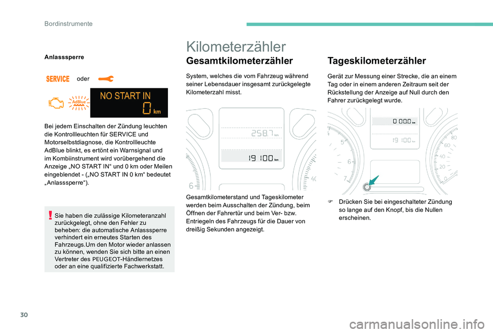 Peugeot 301 2017  Betriebsanleitung (in German) 30
Bei jedem Einschalten der Zündung leuchten 
die Kontrollleuchten für SERVICE und 
Motorselbstdiagnose, die Kontrollleuchte 
AdBlue blinkt, es ertönt ein Warnsignal und 
im Kombiinstrument wird v