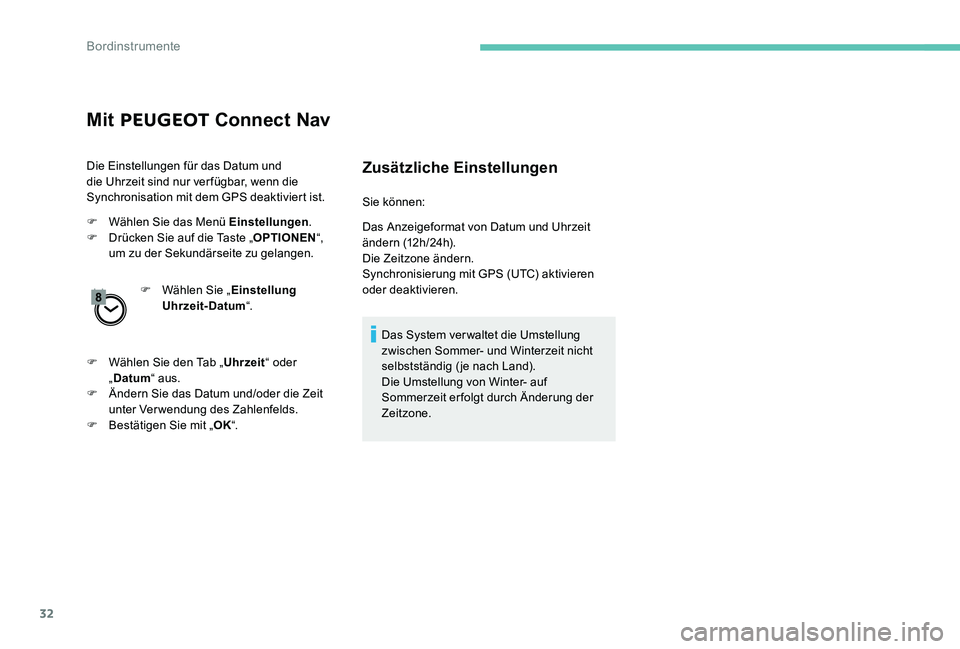 Peugeot 301 2017 Betriebsanleitung (in German) 32
Mit PEUGEOT Connect Nav
Die Einstellungen für das Datum und
die Uhrzeit sind nur ver fügbar, wenn die
Synchronisation mit dem GPS deaktiviert ist.
F
W
ählen Sie das Menü Einstellungen .
F Peugeot 301 2017 Betriebsanleitung (in German) 32
Mit PEUGEOT Connect Nav
Die Einstellungen für das Datum und
die Uhrzeit sind nur ver fügbar, wenn die
Synchronisation mit dem GPS deaktiviert ist.
F
W
ählen Sie das Menü Einstellungen .
F
