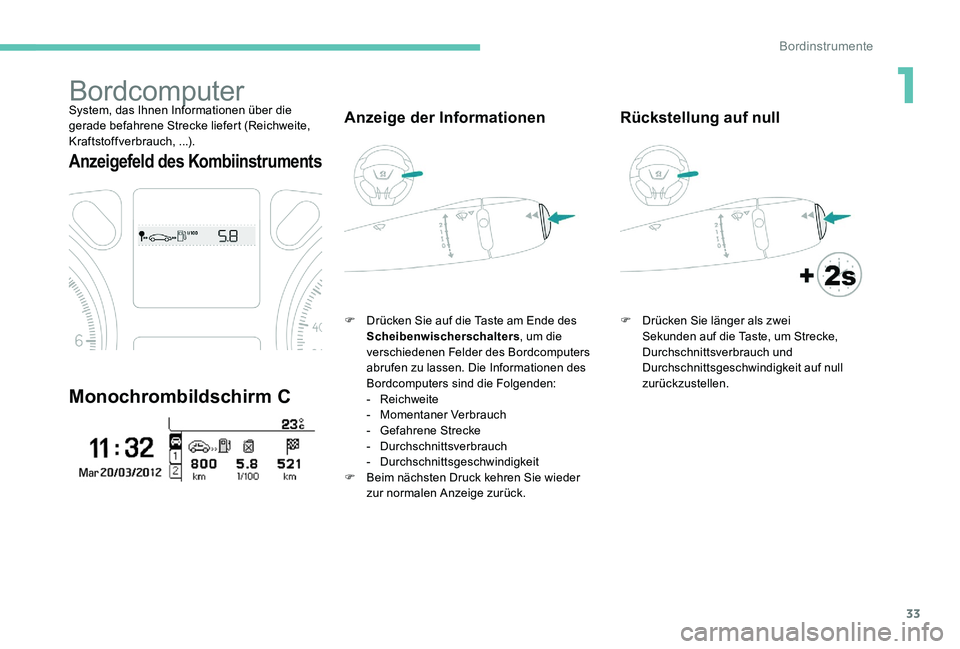 Peugeot 301 2017 Betriebsanleitung (in German) 33
BordcomputerSystem, das Ihnen Informationen über die
gerade befahrene Strecke liefert (Reichweite,
Kraftstoffverbrauch, ...).
Anzeigefeld des Kombiinstruments
Monochrombildschirm C
Anzeige der I Peugeot 301 2017 Betriebsanleitung (in German) 33
BordcomputerSystem, das Ihnen Informationen über die
gerade befahrene Strecke liefert (Reichweite,
Kraftstoffverbrauch, ...).
Anzeigefeld des Kombiinstruments
Monochrombildschirm C
Anzeige der I