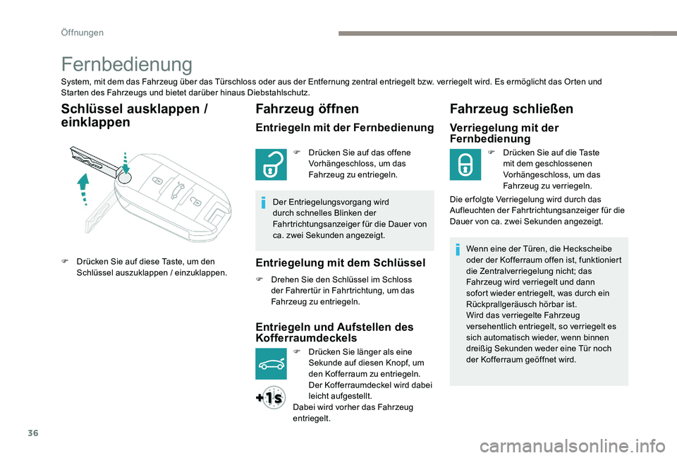 Peugeot 301 2017 Betriebsanleitung (in German) 36
Fernbedienung
System, mit dem das Fahrzeug über das Türschloss oder aus der Entfernung zentral entriegelt bzw. verriegelt wird. Es ermöglicht das Orten und
Starten des Fahrzeugs und bietet dar Peugeot 301 2017 Betriebsanleitung (in German) 36
Fernbedienung
System, mit dem das Fahrzeug über das Türschloss oder aus der Entfernung zentral entriegelt bzw. verriegelt wird. Es ermöglicht das Orten und
Starten des Fahrzeugs und bietet dar