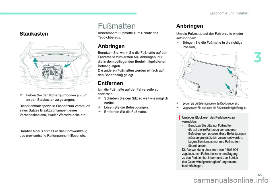 Peugeot 301 2017 Betriebsanleitung (in German) 63
Staukasten
F Heben Sie den Kofferraumboden an, um an den Staukasten zu gelangen.
Dieser enthält spezielle Fächer zum Verstauen
eines Satzes Ersatzglühlampen, eines
Verbandskastens, zweier Warn Peugeot 301 2017 Betriebsanleitung (in German) 63
Staukasten
F Heben Sie den Kofferraumboden an, um an den Staukasten zu gelangen.
Dieser enthält spezielle Fächer zum Verstauen
eines Satzes Ersatzglühlampen, eines
Verbandskastens, zweier Warn