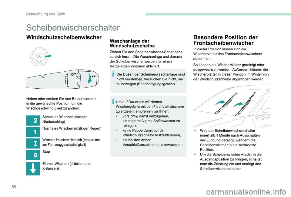 Peugeot 301 2017 Betriebsanleitung (in German) 68
Windschutzscheibenwischer
Schnelles Wischen (starker
Niederschlag)
Normales Wischen (mäßiger Regen)
Wischen im Intervallbetrieb (proportional
zur Fahrzeuggeschwindigkeit)
Stop
Heben oder senken Peugeot 301 2017 Betriebsanleitung (in German) 68
Windschutzscheibenwischer
Schnelles Wischen (starker
Niederschlag)
Normales Wischen (mäßiger Regen)
Wischen im Intervallbetrieb (proportional
zur Fahrzeuggeschwindigkeit)
Stop
Heben oder senken