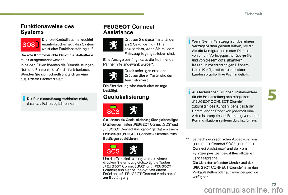 Peugeot 301 2017 Betriebsanleitung (in German) 73
Funktionsweise des
SystemsPEUGEOT
Connect
Assistance
Die rote Kontrollleuchte leuchtet
ununterbrochen auf: das System
weist eine Funktionsstörung auf.
Die rote Kontrollleuchte blinkt: die No Peugeot 301 2017 Betriebsanleitung (in German) 73
Funktionsweise des
SystemsPEUGEOT
Connect
Assistance
Die rote Kontrollleuchte leuchtet
ununterbrochen auf: das System
weist eine Funktionsstörung auf.
Die rote Kontrollleuchte blinkt: die No
