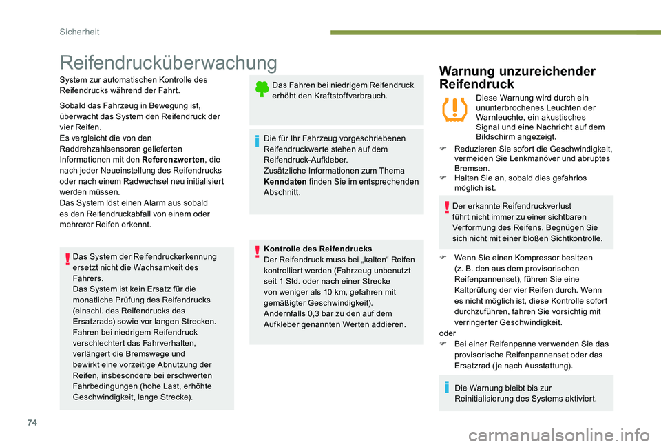 Peugeot 301 2017  Betriebsanleitung (in German) 74
Reifendrucküberwachung
System zur automatischen Kontrolle des 
Reifendrucks während der Fahrt.
Sobald das Fahrzeug in Bewegung ist, 
überwacht das System den Reifendruck der 
vier Reifen.
Es ver