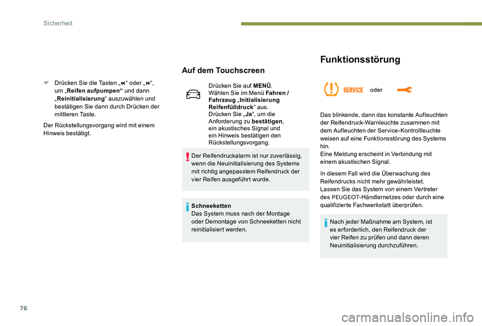Peugeot 301 2017  Betriebsanleitung (in German) 76
Funktionsstörung
oder
Auf dem Touchscreen
F Drücken Sie die Tasten „7“ oder „ 8“, 
um „ Reifen aufpumpen“  und dann 
„ Reinitialisierung “ auszuwählen und 
bestätigen Sie dann d