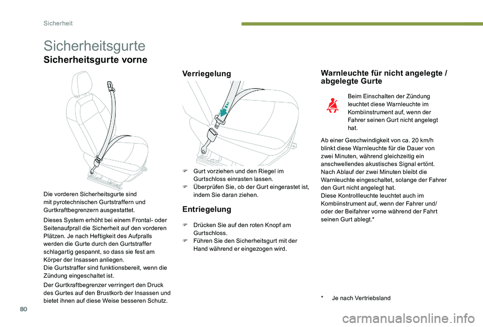 Peugeot 301 2017  Betriebsanleitung (in German) 80
Sicherheitsgurte
Sicherheitsgurte vorne
VerriegelungWarnleuchte für nicht angelegte / 
abgelegte Gurte
Beim Einschalten der Zündung 
leuchtet diese Warnleuchte im 
Kombiinstrument auf, wenn der 
