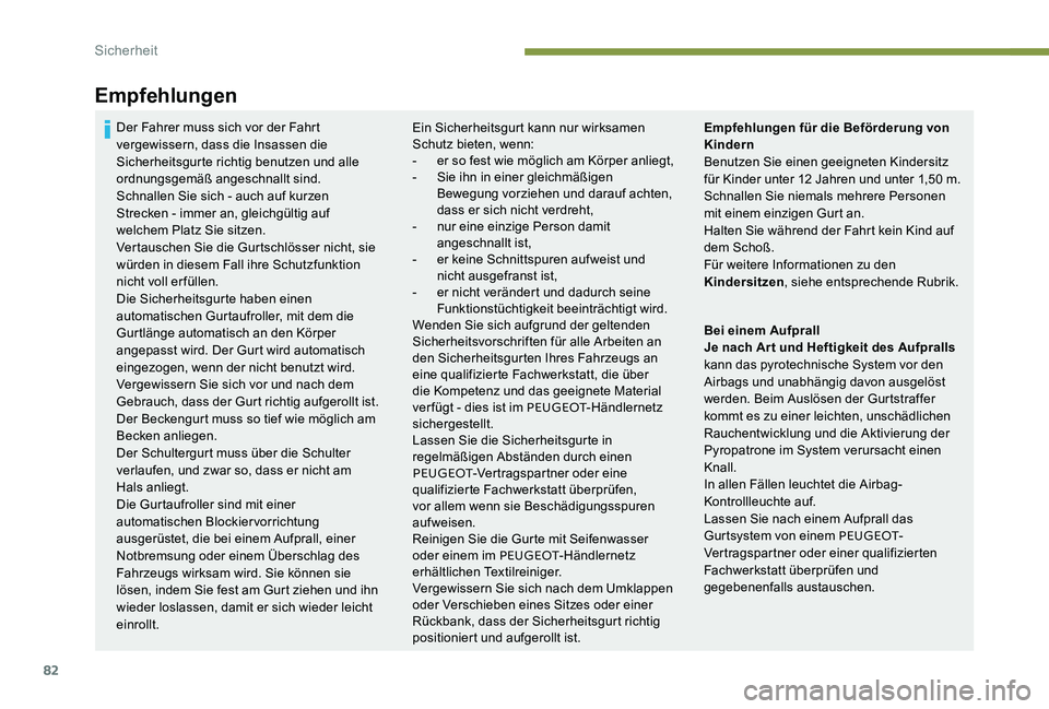 Peugeot 301 2017 Betriebsanleitung (in German) 82
Empfehlungen
Ein Sicherheitsgurt kann nur wirksamen
Schutz bieten, wenn:
-
e
r so fest wie möglich am Körper anliegt,
-
S
ie ihn in einer gleichmäßigen
Bewegung vorziehen und darauf acht Peugeot 301 2017 Betriebsanleitung (in German) 82
Empfehlungen
Ein Sicherheitsgurt kann nur wirksamen
Schutz bieten, wenn:
-
e
r so fest wie möglich am Körper anliegt,
-
S
ie ihn in einer gleichmäßigen
Bewegung vorziehen und darauf acht