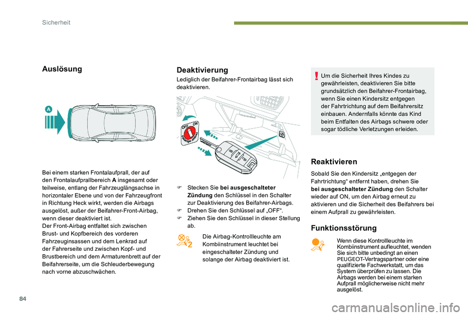 Peugeot 301 2017  Betriebsanleitung (in German) 84
AuslösungDeaktivierung
Funktionsstörung
Wenn diese Kontrollleuchte im 
Kombiinstrument aufleuchtet, wenden 
Sie sich bitte unbedingt an einen 
PEUGEOT-Vertragspartner oder eine 
qualifizierte Fac