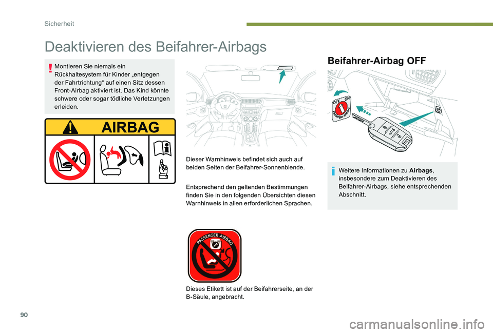 Peugeot 301 2017 Betriebsanleitung (in German) 90
Deaktivieren des Beifahrer-Airbags
Beifahrer-Airbag OFFMontieren Sie niemals ein
Rückhaltesystem für Kinder „entgegen
der Fahrtrichtung“ auf einen Sitz dessen
Front-Airbag aktiviert ist. D Peugeot 301 2017 Betriebsanleitung (in German) 90
Deaktivieren des Beifahrer-Airbags
Beifahrer-Airbag OFFMontieren Sie niemals ein
Rückhaltesystem für Kinder „entgegen
der Fahrtrichtung“ auf einen Sitz dessen
Front-Airbag aktiviert ist. D
