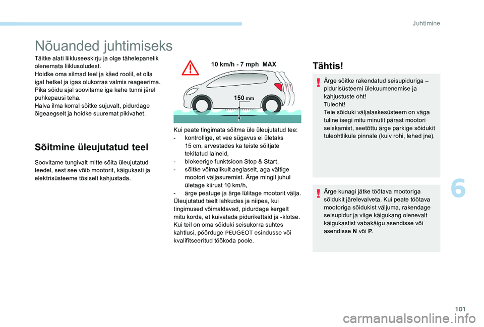 Peugeot 301 2017 Omaniku käsiraamat (in Estonian) 101
Nõuanded juhtimiseks
Täitke alati liikluseeskirju ja olge tähelepanelik
olenemata liiklusoludest.
Hoidke oma silmad teel ja käed roolil, et olla
igal hetkel ja igas olukorras valmis reageeri Peugeot 301 2017 Omaniku käsiraamat (in Estonian) 101
Nõuanded juhtimiseks
Täitke alati liikluseeskirju ja olge tähelepanelik
olenemata liiklusoludest.
Hoidke oma silmad teel ja käed roolil, et olla
igal hetkel ja igas olukorras valmis reageeri