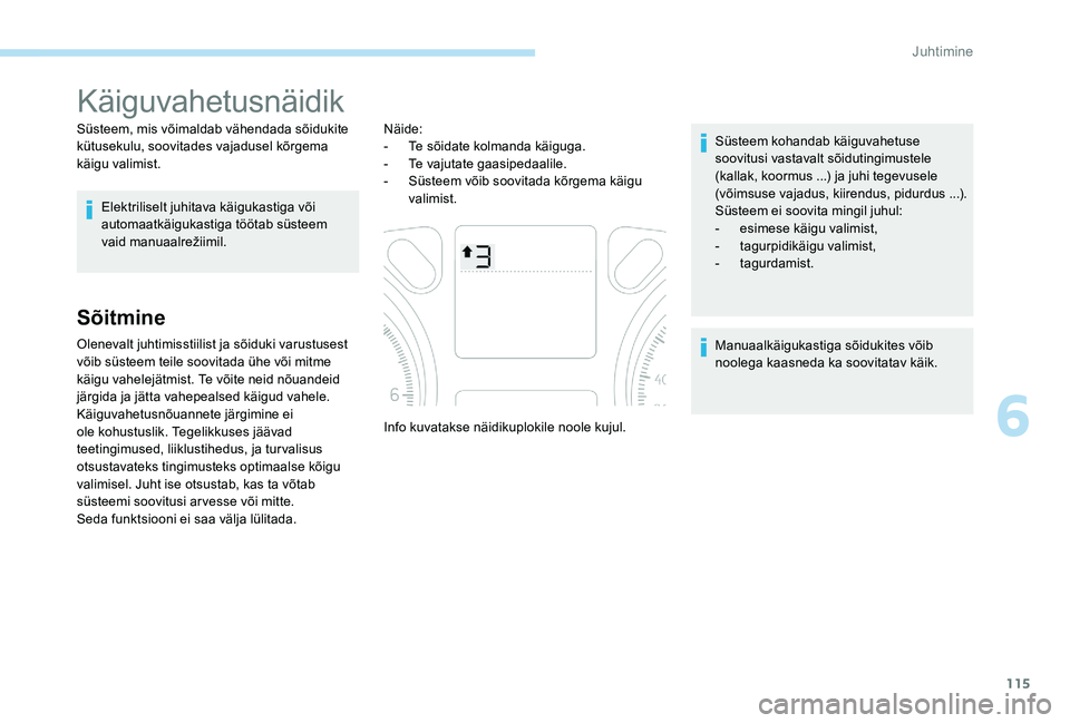 Peugeot 301 2017 Omaniku käsiraamat (in Estonian) 115
Käiguvahetusnäidik
Süsteem, mis võimaldab vähendada sõidukite
kütusekulu, soovitades vajadusel kõrgema
käigu valimist.Elektriliselt juhitava käigukastiga või
automaatkäigukastiga t Peugeot 301 2017 Omaniku käsiraamat (in Estonian) 115
Käiguvahetusnäidik
Süsteem, mis võimaldab vähendada sõidukite
kütusekulu, soovitades vajadusel kõrgema
käigu valimist.Elektriliselt juhitava käigukastiga või
automaatkäigukastiga t