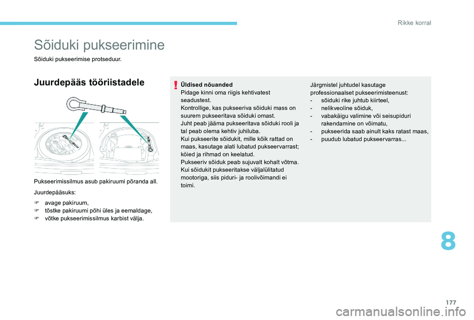 Peugeot 301 2017  Omaniku käsiraamat (in Estonian) 177
Sõiduki pukseerimine
Sõiduki pukseerimise protseduur.
Juurdepääs tööriistadele
Pukseerimissilmus asub pakiruumi põranda all.
Juurdepääsuks:
F 
a
 vage pakiruum,
F
 
t
 õstke pakiruumi p