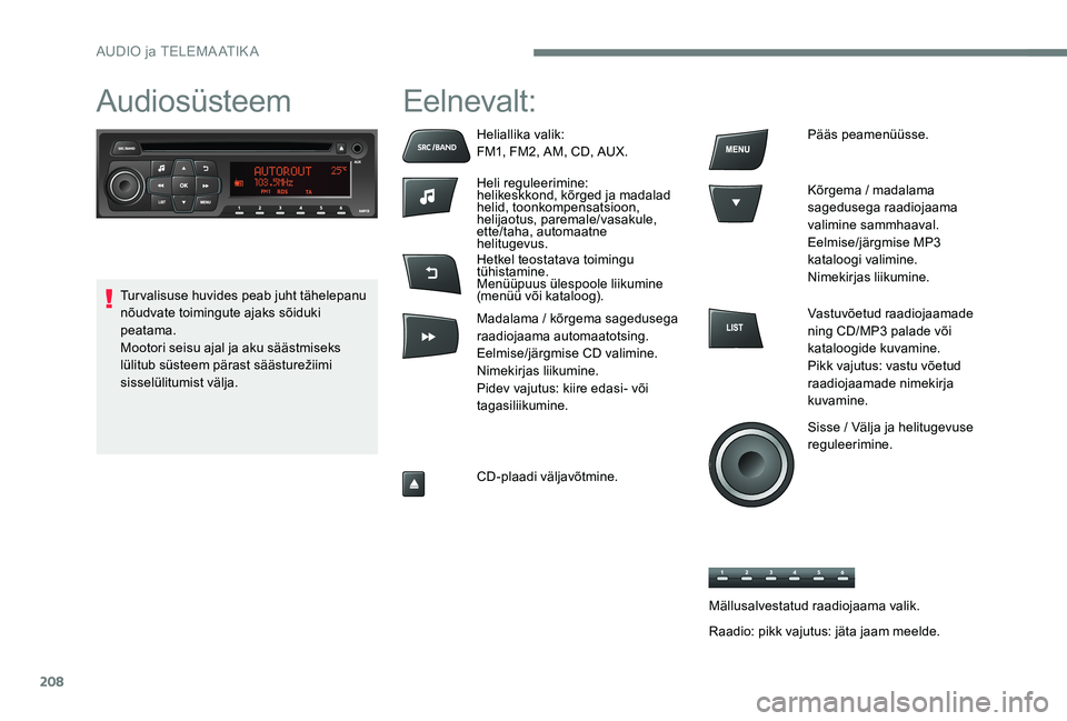Peugeot 301 2017 Omaniku käsiraamat (in Estonian) 208
AudiosüsteemEelnevalt:
Heliallika valik:
FM1, FM2, AM, CD, AUX.
Heli reguleerimine:
helikeskkond, kõrged ja madalad
helid, toonkompensatsioon,
helijaotus, paremale/vasakule,
ette/taha, automa Peugeot 301 2017 Omaniku käsiraamat (in Estonian) 208
AudiosüsteemEelnevalt:
Heliallika valik:
FM1, FM2, AM, CD, AUX.
Heli reguleerimine:
helikeskkond, kõrged ja madalad
helid, toonkompensatsioon,
helijaotus, paremale/vasakule,
ette/taha, automa