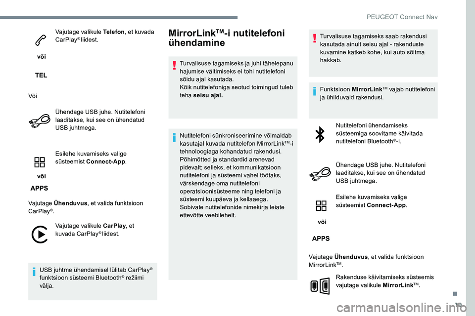 Peugeot 301 2017 Omaniku käsiraamat (in Estonian) 19
või Vajutage valikule Telefon
, et kuvada
CarPlay
® liidest.
Või Ühendage USB juhe. Nutitelefoni
laaditakse, kui see on ühendatud
USB juhtmega.
või Esilehe kuvamiseks valige
süsteemis Peugeot 301 2017 Omaniku käsiraamat (in Estonian) 19
või Vajutage valikule Telefon
, et kuvada
CarPlay
® liidest.
Või Ühendage USB juhe. Nutitelefoni
laaditakse, kui see on ühendatud
USB juhtmega.
või Esilehe kuvamiseks valige
süsteemis
