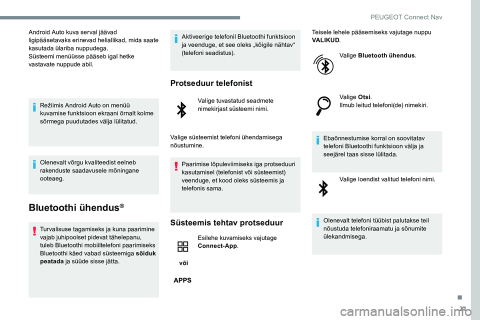 Peugeot 301 2017 Omaniku käsiraamat (in Estonian) 21
Android Auto kuva serval jäävad
ligipääsetavaks erinevad heliallikad, mida saate
kasutada ülariba nuppudega.
Süsteemi menüüsse pääseb igal hetke
vastavate nuppude abil.Režiimis Androi Peugeot 301 2017 Omaniku käsiraamat (in Estonian) 21
Android Auto kuva serval jäävad
ligipääsetavaks erinevad heliallikad, mida saate
kasutada ülariba nuppudega.
Süsteemi menüüsse pääseb igal hetke
vastavate nuppude abil.Režiimis Androi