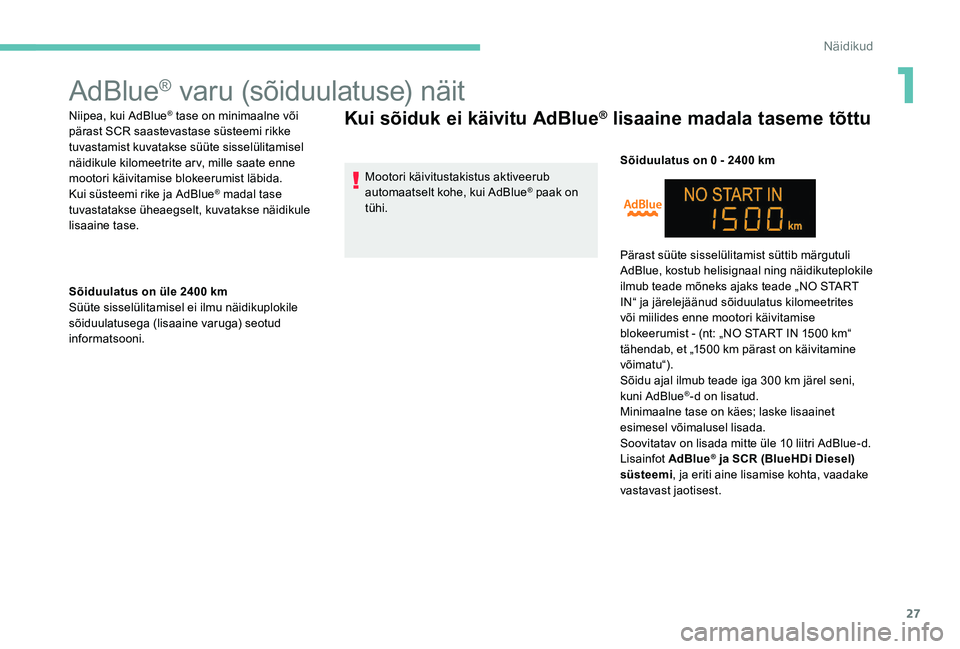 Peugeot 301 2017 Omaniku käsiraamat (in Estonian) 27
AdBlue® varu (sõiduulatuse) näit
Niipea, kui AdBlue® tase on minimaalne või
pärast SCR saastevastase süsteemi rikke
tuvastamist kuvatakse süüte sisselülitamisel
näidikule kilomeetrite Peugeot 301 2017 Omaniku käsiraamat (in Estonian) 27
AdBlue® varu (sõiduulatuse) näit
Niipea, kui AdBlue® tase on minimaalne või
pärast SCR saastevastase süsteemi rikke
tuvastamist kuvatakse süüte sisselülitamisel
näidikule kilomeetrite