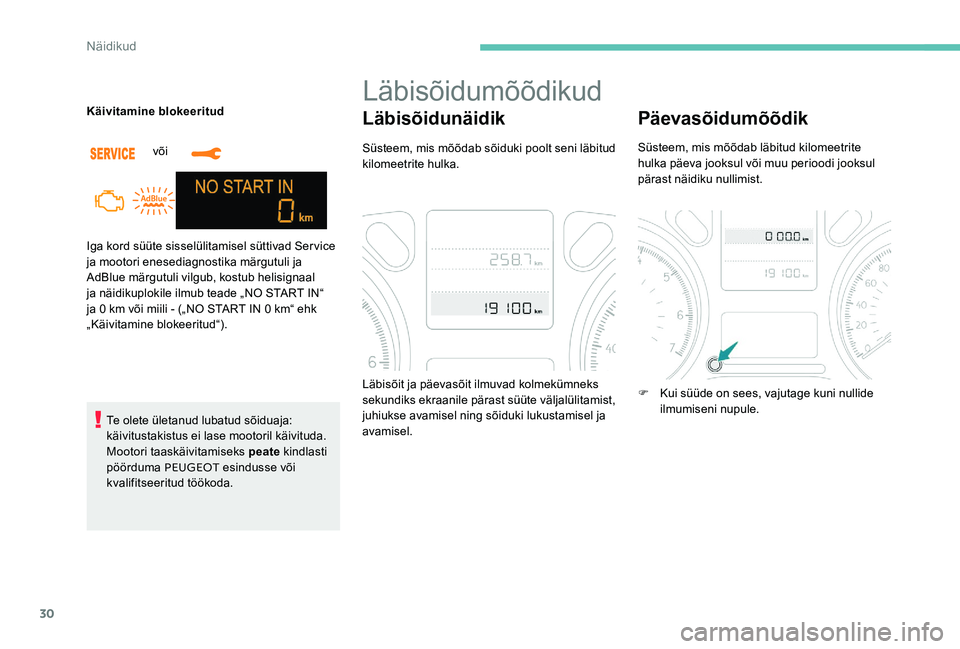 Peugeot 301 2017  Omaniku käsiraamat (in Estonian) 30
Iga kord süüte sisselülitamisel süttivad Service 
ja mootori enesediagnostika märgutuli ja 
AdBlue märgutuli vilgub, kostub helisignaal 
ja näidikuplokile ilmub teade „NO START IN“ 
ja 0