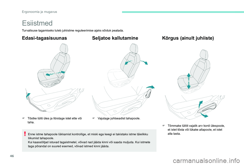 Peugeot 301 2017 Omaniku käsiraamat (in Estonian) 46
Esiistmed
Turvalisuse tagamiseks tuleb juhiistme reguleerimise ajaks sõiduk peatada.
Edasi-tagasisuunas
F Tõstke lüliti üles ja libistage istet ette või taha.
Enne istme tahapoole lükkamist k Peugeot 301 2017 Omaniku käsiraamat (in Estonian) 46
Esiistmed
Turvalisuse tagamiseks tuleb juhiistme reguleerimise ajaks sõiduk peatada.
Edasi-tagasisuunas
F Tõstke lüliti üles ja libistage istet ette või taha.
Enne istme tahapoole lükkamist k