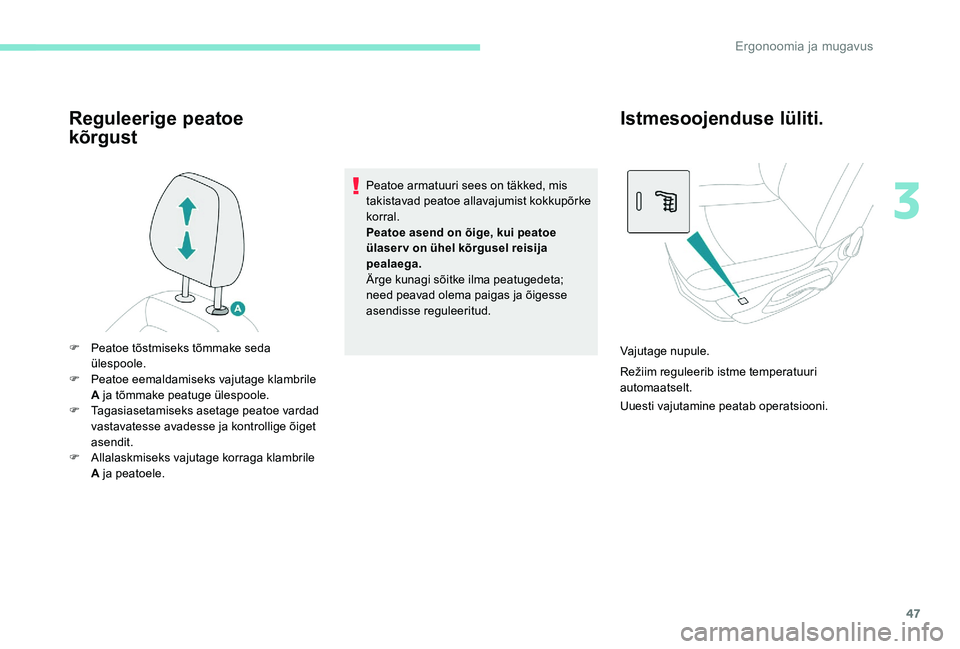 Peugeot 301 2017 Omaniku käsiraamat (in Estonian) 47
Reguleerige peatoe
kõrgust
Peatoe armatuuri sees on täkked, mis
takistavad peatoe allavajumist kokkupõrke
korral.
Peatoe asend on õige, kui peatoe
ülaser v on ühel kõrgusel reisija
pea Peugeot 301 2017 Omaniku käsiraamat (in Estonian) 47
Reguleerige peatoe
kõrgust
Peatoe armatuuri sees on täkked, mis
takistavad peatoe allavajumist kokkupõrke
korral.
Peatoe asend on õige, kui peatoe
ülaser v on ühel kõrgusel reisija
pea
