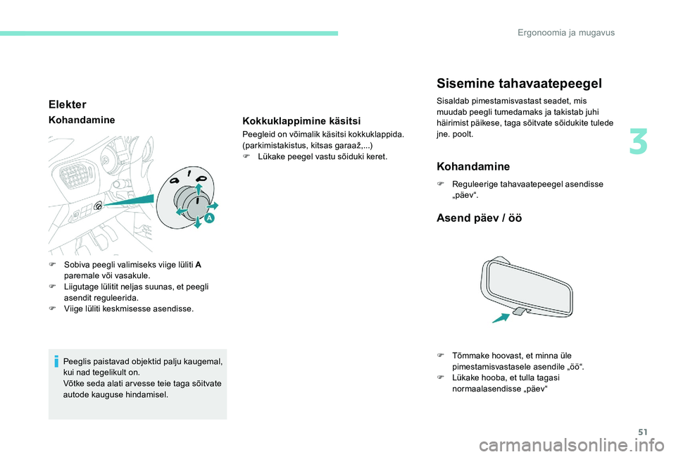 Peugeot 301 2017 Omaniku käsiraamat (in Estonian) 51
Elekter
Kohandamine
Peeglis paistavad objektid palju kaugemal,
kui nad tegelikult on.
Võtke seda alati arvesse teie taga sõitvate
autode kauguse hindamisel.
F
S
obiva peegli valimiseks viige Peugeot 301 2017 Omaniku käsiraamat (in Estonian) 51
Elekter
Kohandamine
Peeglis paistavad objektid palju kaugemal,
kui nad tegelikult on.
Võtke seda alati arvesse teie taga sõitvate
autode kauguse hindamisel.
F
S
obiva peegli valimiseks viige