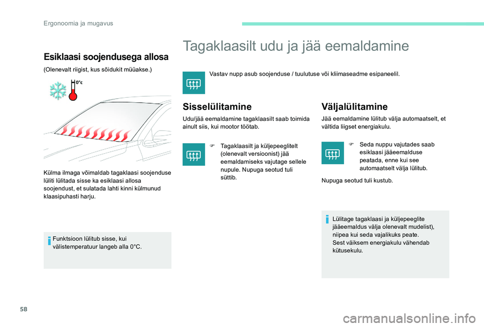 Peugeot 301 2017 Omaniku käsiraamat (in Estonian) 58
Tagaklaasilt udu ja jää eemaldamine
Vastav nupp asub soojenduse / tuulutuse või kliimaseadme esipaneelil.
Sisselülitamine
Udu/jää eemaldamine tagaklaasilt saab toimida
ainult siis, kui mooto Peugeot 301 2017 Omaniku käsiraamat (in Estonian) 58
Tagaklaasilt udu ja jää eemaldamine
Vastav nupp asub soojenduse / tuulutuse või kliimaseadme esipaneelil.
Sisselülitamine
Udu/jää eemaldamine tagaklaasilt saab toimida
ainult siis, kui mooto
