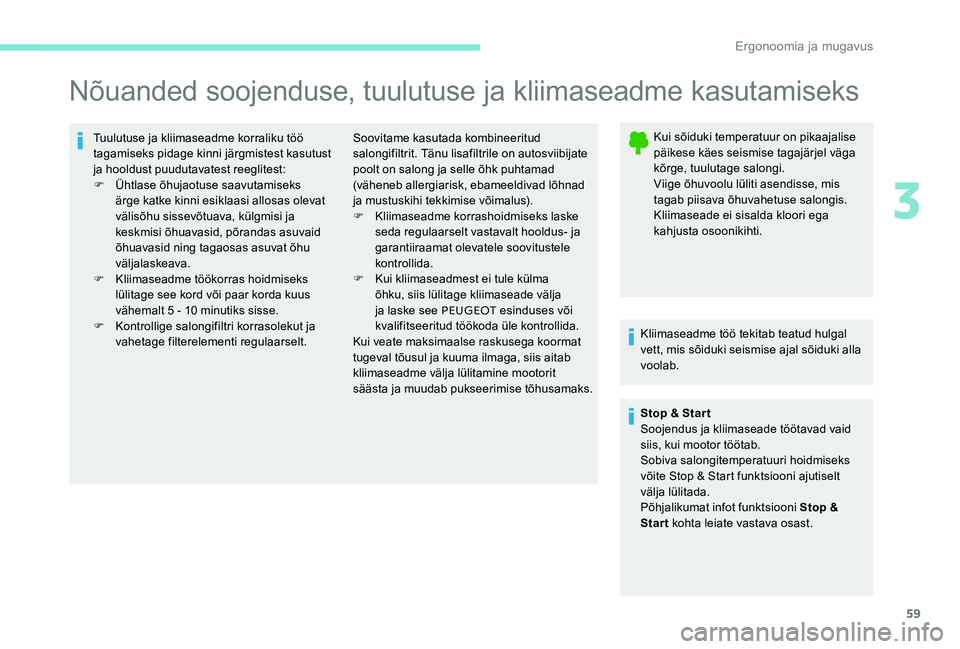 Peugeot 301 2017  Omaniku käsiraamat (in Estonian) 59
Nõuanded soojenduse, tuulutuse ja kliimaseadme kasutamiseks
Tuulutuse ja kliimaseadme korraliku töö 
tagamiseks pidage kinni järgmistest kasutust 
ja hooldust puudutavatest reeglitest:
F 
Ü
 h