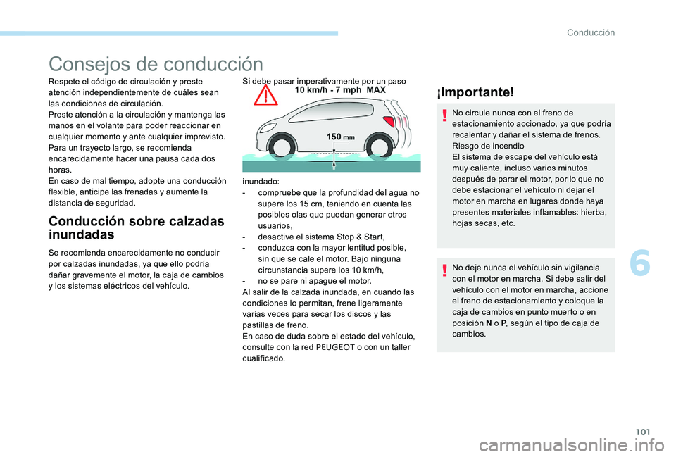 Peugeot 301 2017 Manual del propietario (in Spanish) 101
Consejos de conducción
Respete el código de circulación y preste
atención independientemente de cuáles sean
las condiciones de circulación.
Preste atención a la circulación y mantenga la Peugeot 301 2017 Manual del propietario (in Spanish) 101
Consejos de conducción
Respete el código de circulación y preste
atención independientemente de cuáles sean
las condiciones de circulación.
Preste atención a la circulación y mantenga la