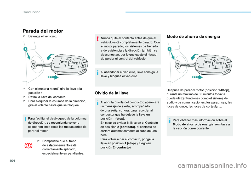 Peugeot 301 2017 Manual del propietario (in Spanish) 104
Parada del motor
F Detenga el vehículo.Modo de ahorro de energía
Para obtener más información sobre el
Modo de ahorro de energía, remítase a
la sección corresponiente.
F
C
on el motor Peugeot 301 2017 Manual del propietario (in Spanish) 104
Parada del motor
F Detenga el vehículo.Modo de ahorro de energía
Para obtener más información sobre el
Modo de ahorro de energía, remítase a
la sección corresponiente.
F
C
on el motor