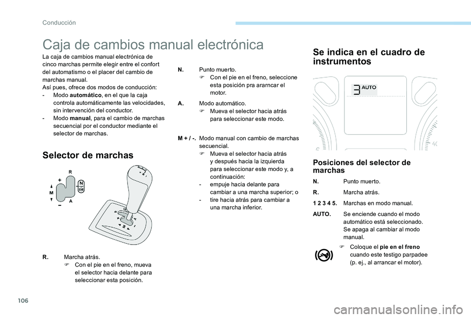 Peugeot 301 2017 Manual del propietario (in Spanish) 106
Caja de cambios manual electrónica
La caja de cambios manual electrónica de
cinco marchas permite elegir entre el confort
del automatismo o el placer del cambio de
marchas manual.
Así pues, Peugeot 301 2017 Manual del propietario (in Spanish) 106
Caja de cambios manual electrónica
La caja de cambios manual electrónica de
cinco marchas permite elegir entre el confort
del automatismo o el placer del cambio de
marchas manual.
Así pues,