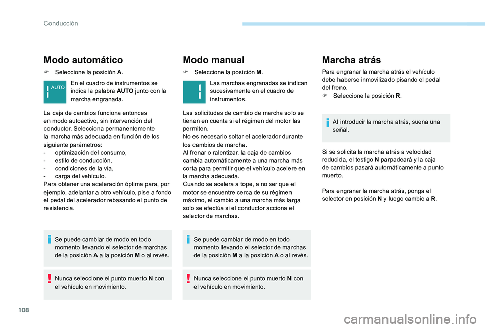 Peugeot 301 2017 Manual del propietario (in Spanish) 108
Modo automático
F Seleccione la posición A.
Se puede cambiar de modo en todo
momento llevando el selector de marchas
de la posición A a la posición M o al revés.
Nunca seleccione el punto m Peugeot 301 2017 Manual del propietario (in Spanish) 108
Modo automático
F Seleccione la posición A.
Se puede cambiar de modo en todo
momento llevando el selector de marchas
de la posición A a la posición M o al revés.
Nunca seleccione el punto m