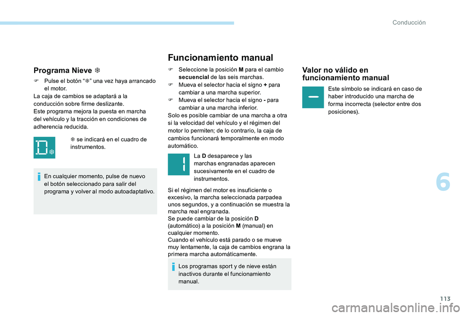 Peugeot 301 2017 Manual del propietario (in Spanish) 113
Funcionamiento manual
F Seleccione la posición M para el cambio secuencial de las seis marchas.
F
M
ueva el selector hacia el signo + para
cambiar a una marcha superior.
F
M
ueva el selec Peugeot 301 2017 Manual del propietario (in Spanish) 113
Funcionamiento manual
F Seleccione la posición M para el cambio secuencial de las seis marchas.
F
M
ueva el selector hacia el signo + para
cambiar a una marcha superior.
F
M
ueva el selec