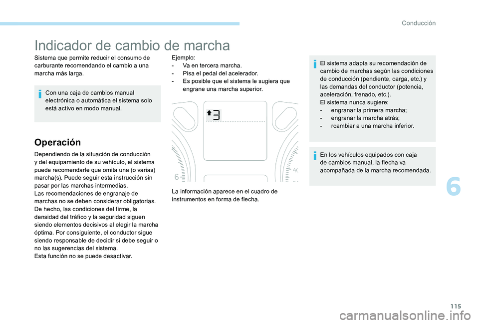 Peugeot 301 2017 Manual del propietario (in Spanish) 115
Indicador de cambio de marcha
Sistema que permite reducir el consumo de
carburante recomendando el cambio a una
marcha más larga.Con una caja de cambios manual
electrónica o automática el si Peugeot 301 2017 Manual del propietario (in Spanish) 115
Indicador de cambio de marcha
Sistema que permite reducir el consumo de
carburante recomendando el cambio a una
marcha más larga.Con una caja de cambios manual
electrónica o automática el si
