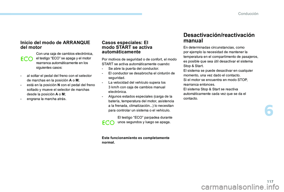 Peugeot 301 2017 Manual del propietario (in Spanish) 117
Desactivación/reactivación
manual
En determinadas circunstancias, como
por ejemplo la necesidad de mantener la
temperatura en el compartimento de pasajeros,
es posible que sea útil desactiv Peugeot 301 2017 Manual del propietario (in Spanish) 117
Desactivación/reactivación
manual
En determinadas circunstancias, como
por ejemplo la necesidad de mantener la
temperatura en el compartimento de pasajeros,
es posible que sea útil desactiv