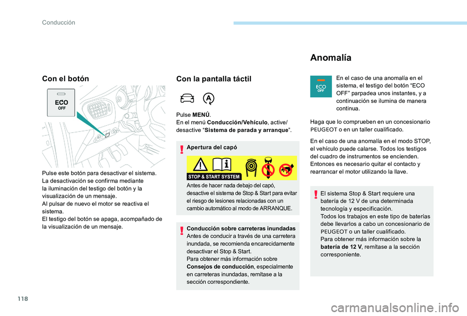 Peugeot 301 2017 Manual del propietario (in Spanish) 118
Con el botón
Pulse este botón para desactivar el sistema.
La desactivación se confirma mediante
la iluminación del testigo del botón y la
visualización de un mensaje.
Al pulsar de nuevo el Peugeot 301 2017 Manual del propietario (in Spanish) 118
Con el botón
Pulse este botón para desactivar el sistema.
La desactivación se confirma mediante
la iluminación del testigo del botón y la
visualización de un mensaje.
Al pulsar de nuevo el