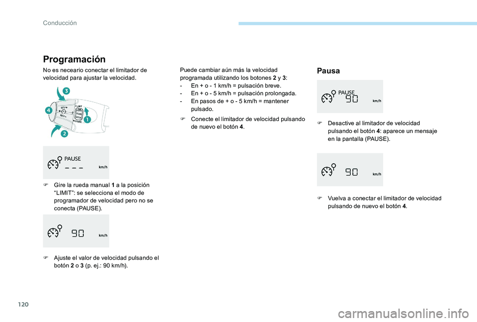 Peugeot 301 2017 Manual del propietario (in Spanish) 120
Programación
No es neceario conectar el limitador de
velocidad para ajustar la velocidad.Pausa
F Gire la rueda manual 1 a la posición “LIMIT”: se selecciona el modo de
programador de veloc Peugeot 301 2017 Manual del propietario (in Spanish) 120
Programación
No es neceario conectar el limitador de
velocidad para ajustar la velocidad.Pausa
F Gire la rueda manual 1 a la posición “LIMIT”: se selecciona el modo de
programador de veloc