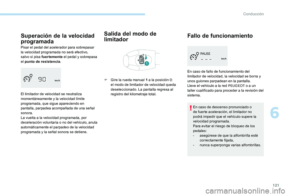Peugeot 301 2017 Manual del propietario (in Spanish) 121
Superación de la velocidad
programada
Pisar el pedal del acelerador para sobrepasar
la velocidad programada no será efectivo,
salvo si pisa fuertemente el pedal y sobrepasa
el punto de resis Peugeot 301 2017 Manual del propietario (in Spanish) 121
Superación de la velocidad
programada
Pisar el pedal del acelerador para sobrepasar
la velocidad programada no será efectivo,
salvo si pisa fuertemente el pedal y sobrepasa
el punto de resis