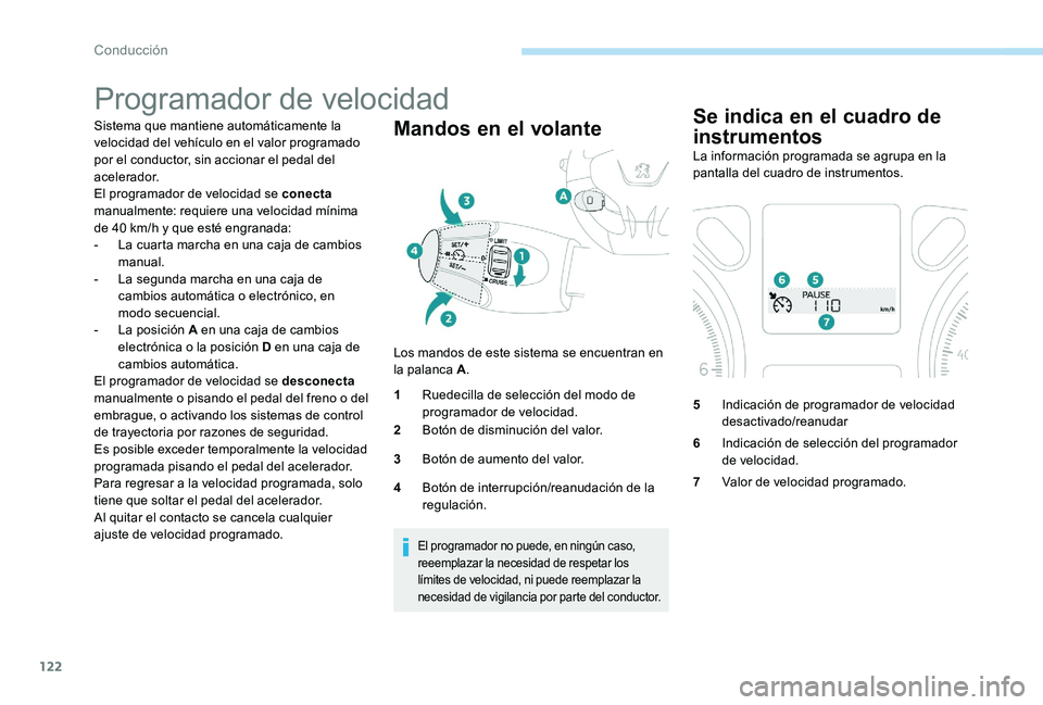 Peugeot 301 2017 Manual del propietario (in Spanish) 122
Programador de velocidad
Sistema que mantiene automáticamente la
velocidad del vehículo en el valor programado
por el conductor, sin accionar el pedal del
acelerador.
El programador de veloci Peugeot 301 2017 Manual del propietario (in Spanish) 122
Programador de velocidad
Sistema que mantiene automáticamente la
velocidad del vehículo en el valor programado
por el conductor, sin accionar el pedal del
acelerador.
El programador de veloci
